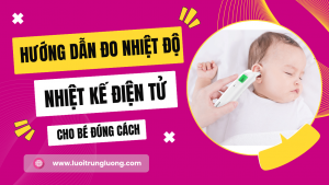 Hướng dẫn sử dụng nhiệt kế điện tử cho bé đúng các
